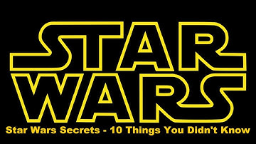 Star Wars Secrets - 10 Things You Didn