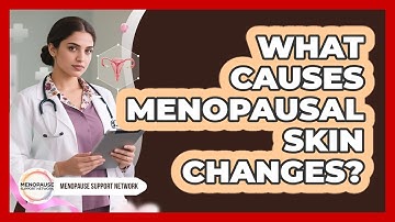 What Causes Menopausal Skin Changes?