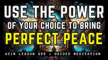 How to Manifest the Peace of God Today | ACIM 255