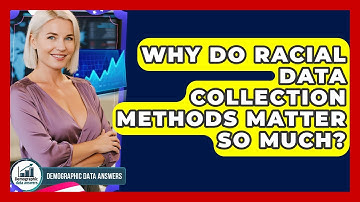 Why Do Racial Data Collection Methods Matter So Much? - Demographic Data Answers