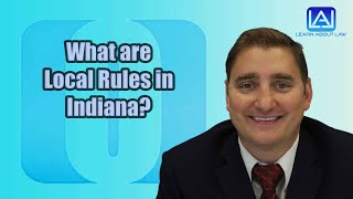 What are Local Rules in Indiana?
