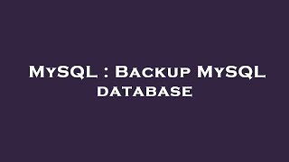 MySQL : Backup MySQL database