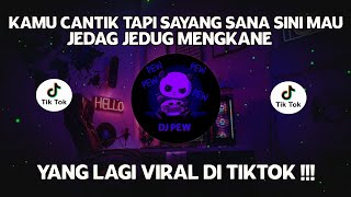 DJ CAMPURAN VIRAL TIKTOK KAMU CANTIK TAPI SAYANG SANA SINI MAU 2022 JEDAG JEDUG FULL BASS MENGKANE