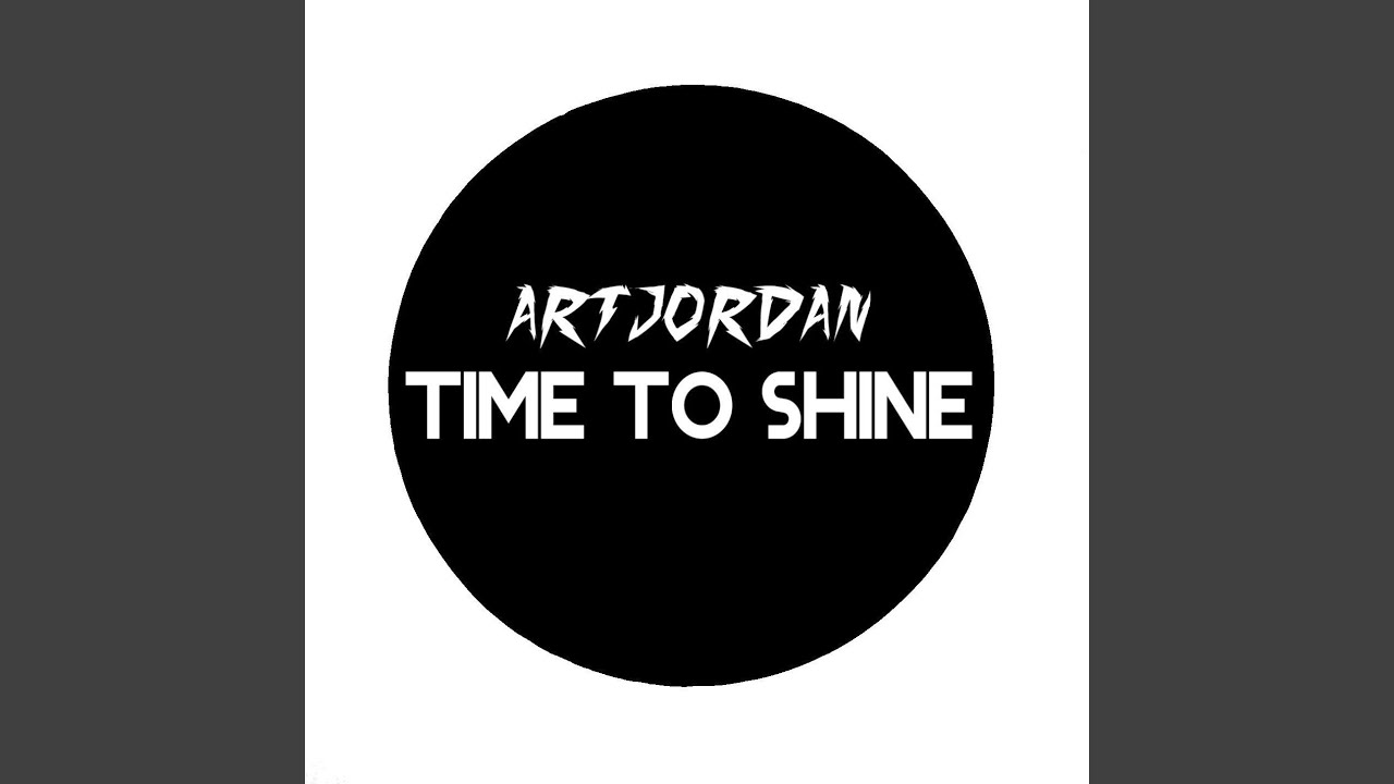 Your time to shine. Time to shine. you time to shine.