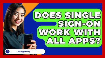 Does Single Sign-On Work With All Apps? - Be App Savvy