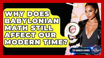 Why Does Babylonian Math Still Affect Our Modern Time? - The Numbers Channel