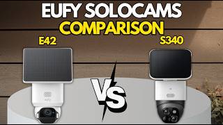 Eufy E42 SoloCam vs S340 SoloCam: Which Home Security Camera Should You Buy