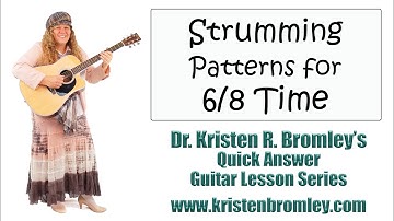 Strumming Patterns for 6/8 Time on the Guitar - Quick Answer Lesson with Dr. Kristen R. Bromley