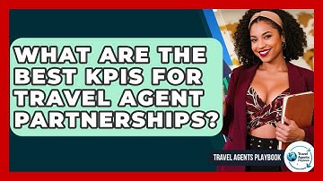What Are The Best KPIs For Travel Agent Partnerships? - Travel Agents Playbook
