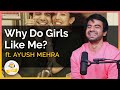 Ayush Mehra - Why Do Girls Like Me? | TheRanveerShow Clips