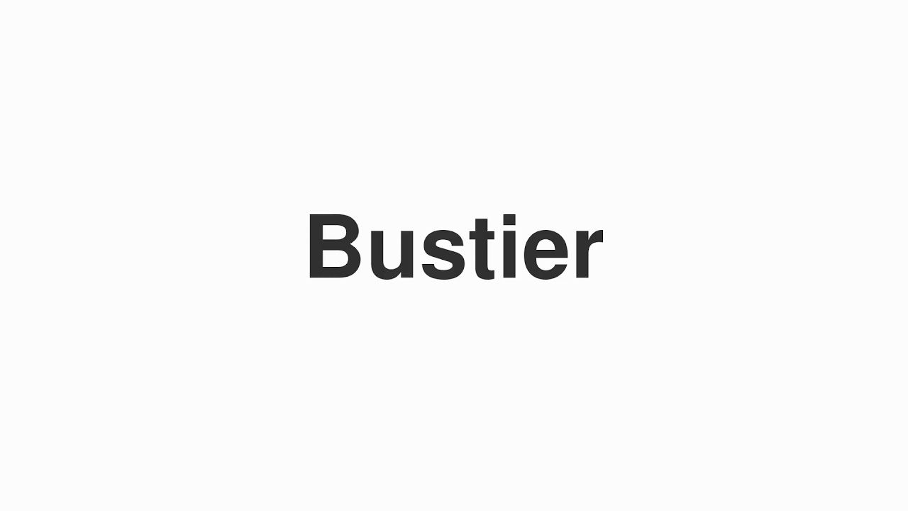 How to Pronounce "Bustier"