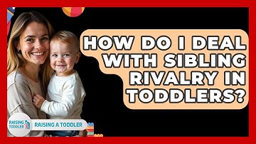 How Do I Deal With Sibling Rivalry In Toddlers? - Raising A Toddler