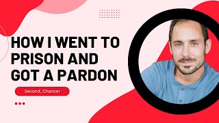 How I went to prison and got a pardon