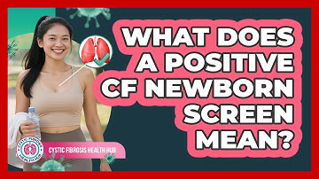 What Does A Positive CF Newborn Screen Mean?