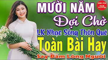 MƯỜI NĂM ĐỢI CHỜ - MAI TIẾN ĐẠT - LK Nhạc Sống Thôn Quê Toàn Bài Hay KHÔNG QUẢNG CÁO NGỌT LỊM TIM