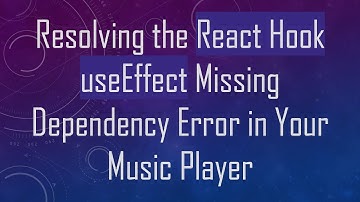 Resolving the React Hook useEffect Missing Dependency Error in Your Music Player
