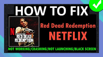 Red Dead Redemption oplossen Netflix werkt niet/crasht/start niet/laadt niet/zwart scherm Android