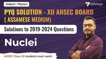 AHSEC PYQ [2019-2024] : Nuclei | Assamese Medium