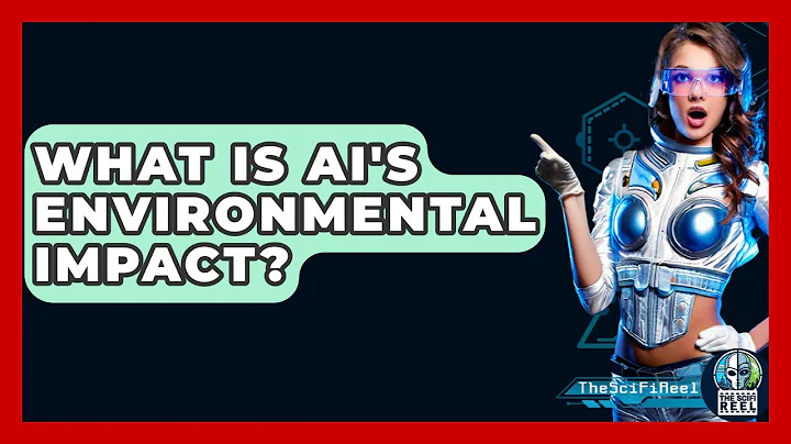 What Is AI's Environmental Impact? - The SciFi Reel