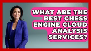 What Are The Best Chess Engine Cloud Analysis Services? - The Chess Codex