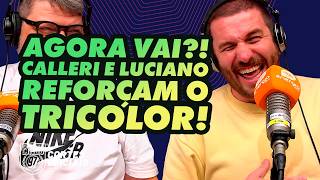 AGORA VAI! CALLERI E LUCIANO REFORÇAM O SÃO PAULO!