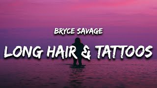 Bryce Savage  Long Hair and Some Tattoos (Lyrics)