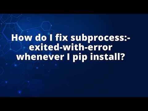 How do I fix subprocess:-exited-with-error whenever I pip install?