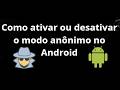 Como ativar ou desativar o modo anônimo no Android - guia completo