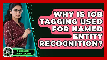 Why Is IOB Tagging Used For Named Entity Recognition? - AI and Machine Learning Explained