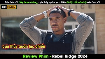 Sở cảnh sát đầy THAM NHŨNG đụng nhầm CỰU THỦY QUÂN LỤC CHIẾN và cái kết - Review phim Rebel Ridge