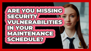 Are You Missing Security Vulnerabilities In Your Maintenance Schedule? - SecurityFirstCorp.com
