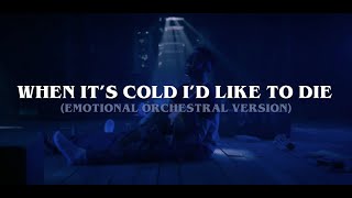 When It's Cold I'd Like To Die (Emotional Orchestral Version)