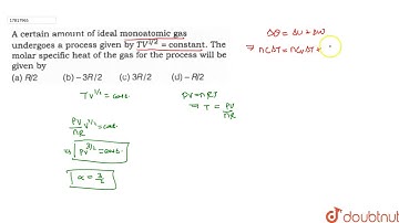 A certain amount of ideal monoatomic gas undergoes a process given by `TV^(1//2)`= constant.