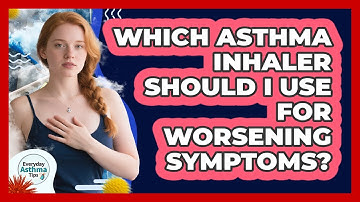 Which Asthma Inhaler Should I Use For Worsening Symptoms? - Everyday Asthma Tips