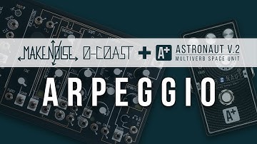 Arpeggio | Make Noise 0-coast and A+ Astronaut V.2