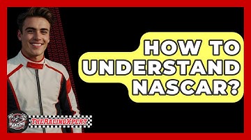 How To Understand NASCAR? - The Racing Xpert