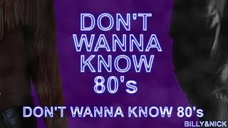 Billy&Nick - Don’t Wanna Know: 80's