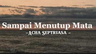 Sampai Menutup Mata _ Acha Septriasa {lirik lagu)