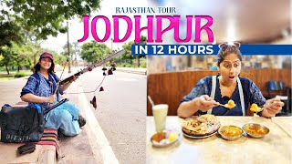 Jodhpur In 12Hrs - A Traveller's Guide | Best Places To Visit In Jodhpur | Jodhpur Food Tour