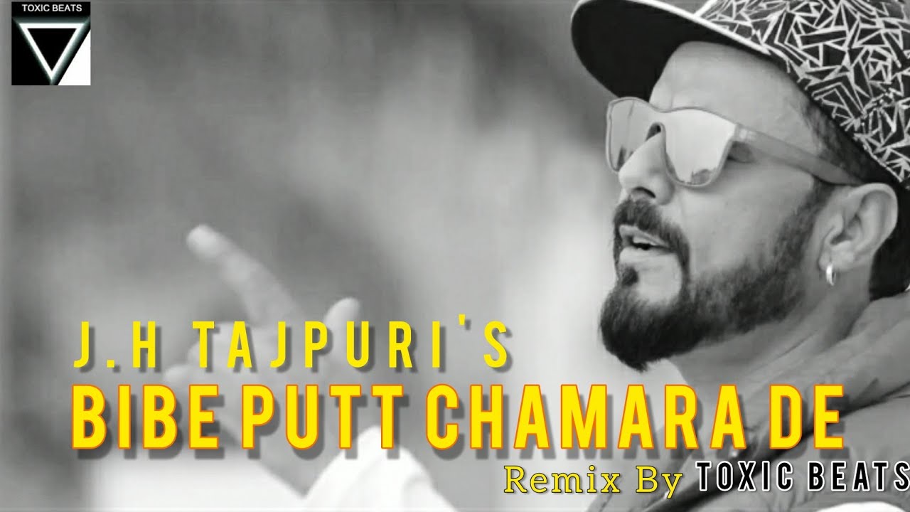 Bibe Putt Chamara De  JH Tajpuri  Punjabi Song Remix By Mohit Pal ANTI TOXIC BEATS HD Video 2021