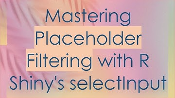 Mastering Placeholder Filtering with R Shiny