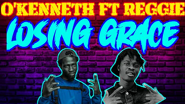 O'kenneth - Losing Grace Ft Reggie Lyrics