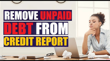 How To Remove a legitimate unpaid Debt From your Credit Report - Collections