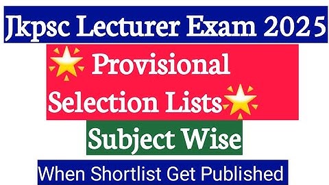 Jkpsc 10+2 Lecturer Exam 2025 || Provisional Selection List Subject Wise Regarding || Jkpsc