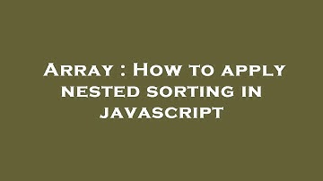 Array : How to apply nested sorting in javascript