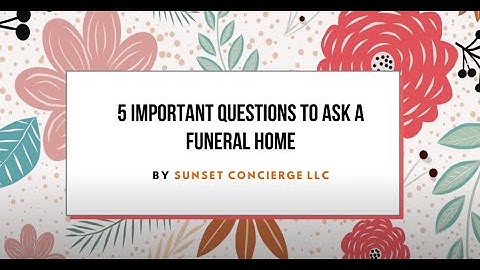 5 Questions to Ask A Funeral Home