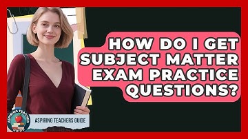 How Do I Get Subject Matter Exam Practice Questions? - Aspiring Teacher Guide