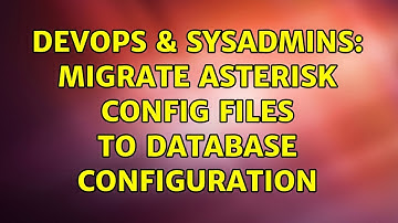 DevOps & SysAdmins: Migrate asterisk config files to database configuration (2 Solutions!!)