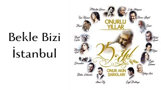 Çeşitli Sanatçılar (Koro) - Bekle Bizi İstanbul (Official Audio)