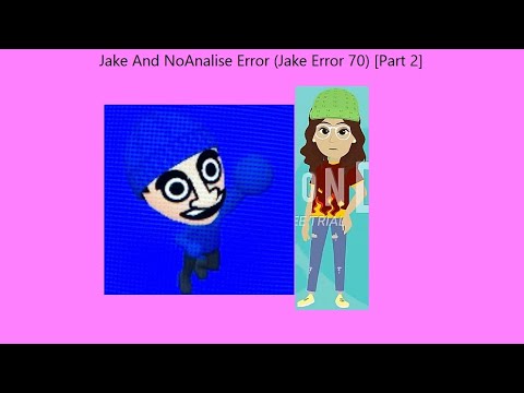 Jake And NoAnalise Error (Jake Error 70) [Part 2] - YouTube